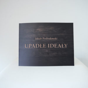 Jakub Podlodowski „Upadłe ideały”